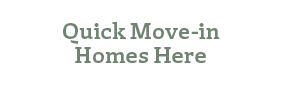 Quick Move-in  Homes Here